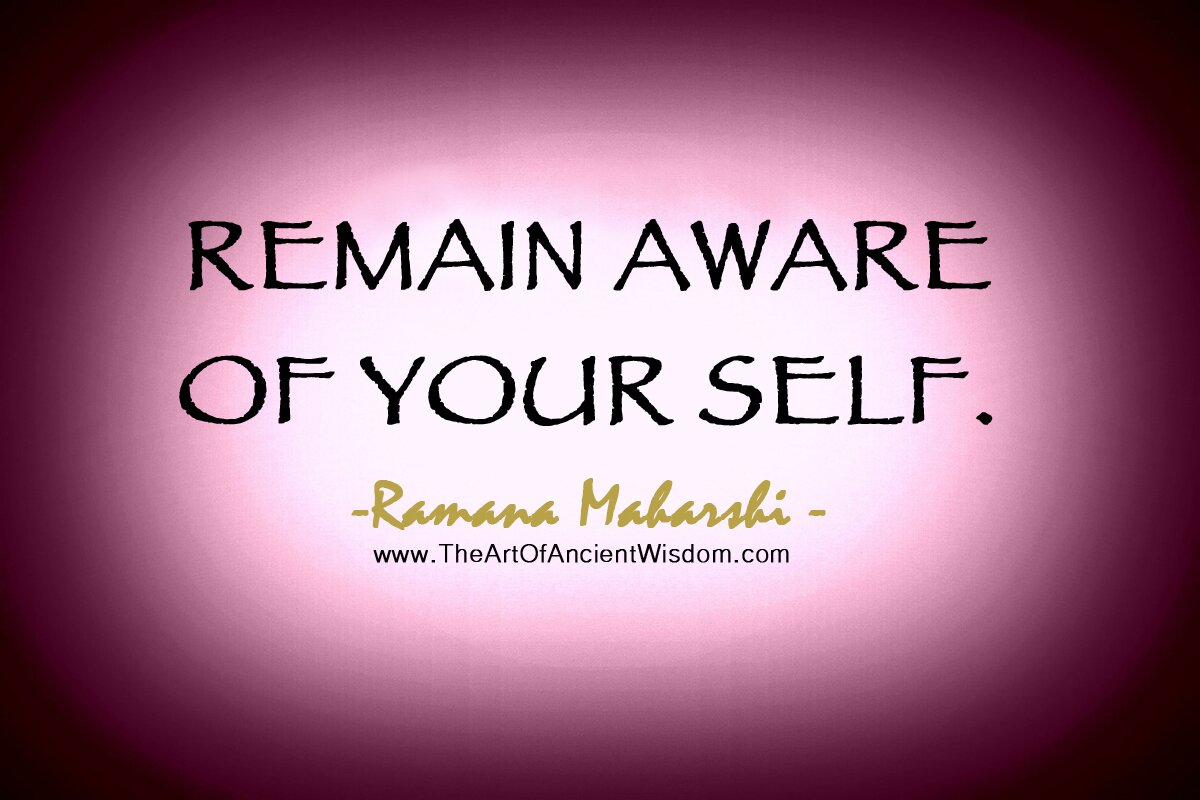 Remain aware of your self.